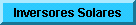 Inversores Solares CC CA